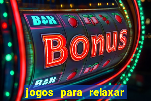 jogos para relaxar a mente